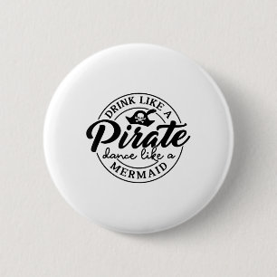 Badge Rond 5 Cm Boire Comme Une Danse Pirate Comme Une Sirène Parl