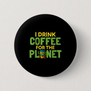 Badge Rond 5 Cm Boire du café pour la journée de la Terre caféine