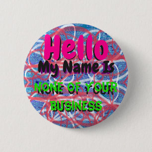 Badge Rond 5 Cm Bonjour, Mon Nom N'est Pas Votre Affaire Épinglé