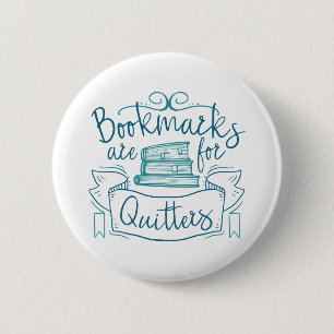 Badge Rond 5 Cm Bookmarks Are for Quitters