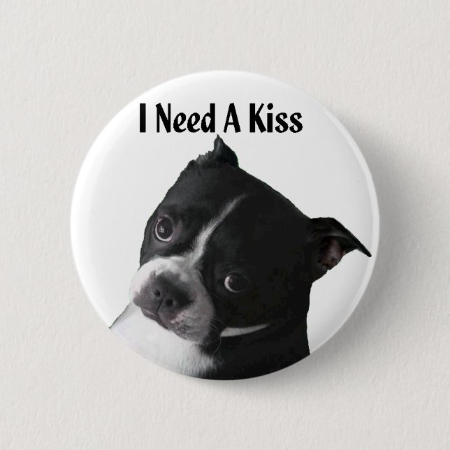 Badge Rond 5 Cm Boston Terrier :  J'ai besoin d'un baiser (Devant)