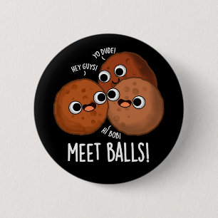 Badge Rond 5 Cm Boules de rencontre Funny Social Meatball Pun Dark