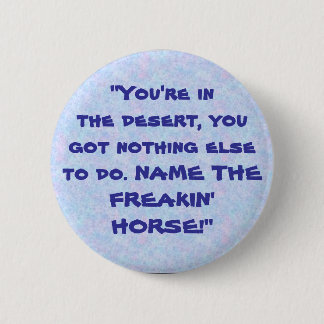 Badge Rond 5 Cm bouquet, "vous êtes dans le désert, vous… -