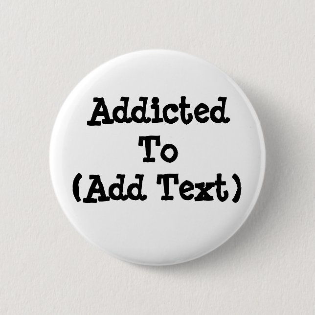 Badge Rond 5 Cm Bouton Addicité Au (Ajouter Du Texte) (Devant)