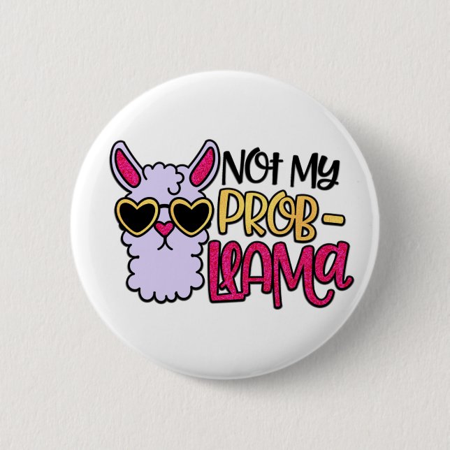 Badge Rond 5 Cm Bouton Adorables Llama Love Not My Probllama (Devant)