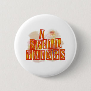 Badge Rond 5 Cm Bouton d'humour I Spill Things