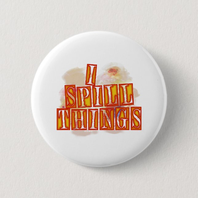 Badge Rond 5 Cm Bouton d'humour I Spill Things (Devant)