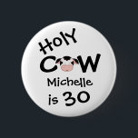 Badge Rond 5 Cm Bouton Personnalisé Funny Holy Cow 30th Birthday<br><div class="desc">Personalisé Humour Holy Cow Quelqu'un est 30 Bouton d'anniversaire en noir et blanc.</div>