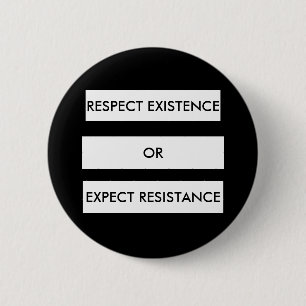 Badge Rond 5 Cm Bouton Respecter l'existence ou attendre la résis