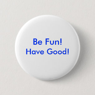 Badge Rond 5 Cm Bouton - soyez amusement ! Ayez bon !
