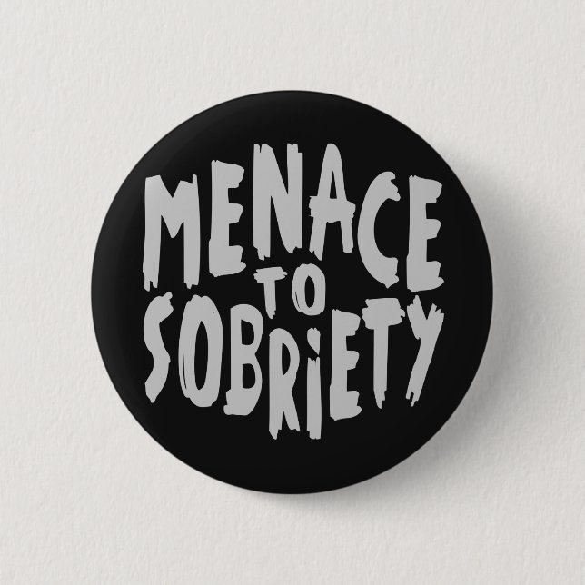 Badge Rond 5 Cm Boutons "Menace to Sobriety" (Devant)
