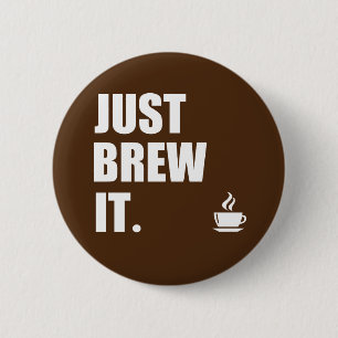 Badge Rond 5 Cm Brassez-juste le humour de café de matin