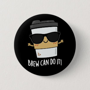 Badge Rond 5 Cm Brew peut le faire Positif Coffee Pun Dark BG