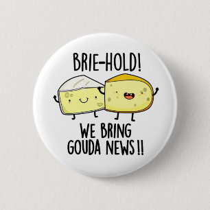 Badge Rond 5 Cm Brie-hold Nous Apportons Gouda News Drôle Pun au f