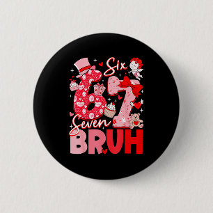 Badge Rond 5 Cm Bruh 67 Six Seven 6 7 Mème de la Saint-Valentin Fe