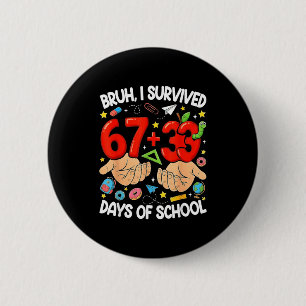 Badge Rond 5 Cm Bruh a survécu 67+33 jours d'école drôle 100