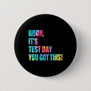 Badge Rond 5 Cm Bruh C’est le jour du test Vous avez eu ce jour du