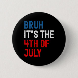 Badge Rond 5 Cm Bruh C'est le 4 juillet Drapeau américain Patrioti