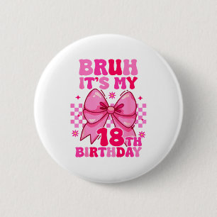 Badge Rond 5 Cm Bruh C'est Mon 18e Anniversaire Filles Femmes Adol