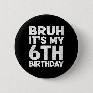 Badge Rond 5 Cm Bruh C'est mon 6e anniversaire 6 ans Anniversaire 