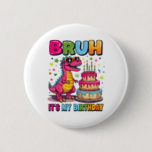 Badge Rond 5 Cm Bruh C'Est Mon Anniversaire Dinosaur Bruh Annivers