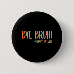 Badge Rond 5 Cm Bruh Dernier Jour De L'École Professeur Appréciati