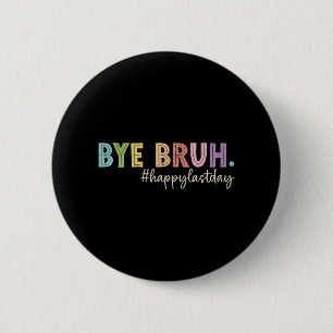 Badge Rond 5 Cm Bruh Dernier Jour De L'Enseignant Diplôme Étudiant
