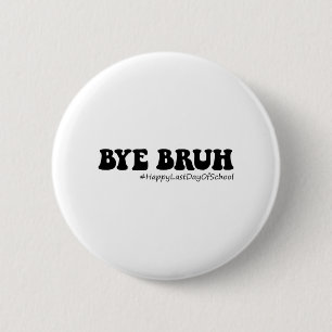 Badge Rond 5 Cm Bruh Enseignants Super Joyeux Jour Dernier De L'Éc