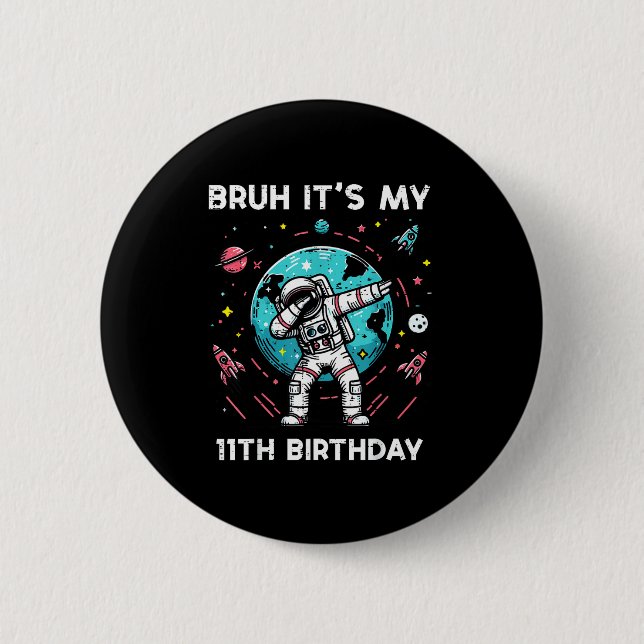 Badge Rond 5 Cm Bruh Its My 11th Birthday Astronaut Dab 11 Bday Bo (Devant)