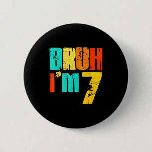 Badge Rond 5 Cm Bruh j'ai 7 ans Funny 7e anniversaire garçon 7 ans