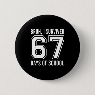 Badge Rond 5 Cm Bruh j'ai survécu 67 jours d'école drôle six sept