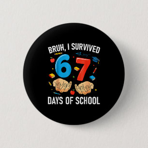 Badge Rond 5 Cm Bruh j'ai survécu 67 jours d'école drôle six sept