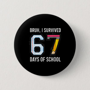 Badge Rond 5 Cm Bruh j'ai survécu 67 jours d'école Six Seven Kids 