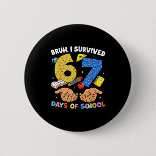 Badge Rond 5 Cm Bruh je suis survivant de 67 jours d'école Six Sev