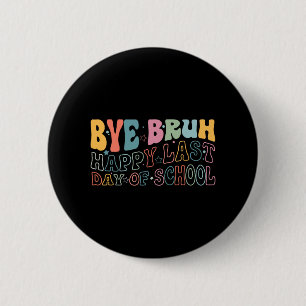 Badge Rond 5 Cm Bruh Joyeux Dernier Jour De L'École Mème Drôle Ens