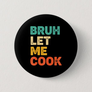 Badge Rond 5 Cm Bruh laisse cuisiner drôle de dicton de cuisine po
