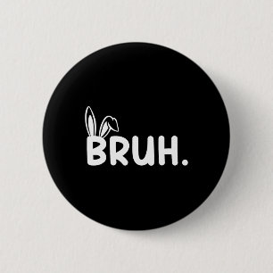 Badge Rond 5 Cm Bruh Mème Pâques Jour Funny Bunny Oeufs Ados Garço
