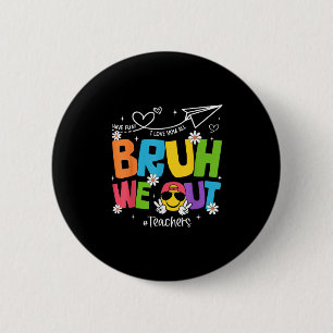 Badge Rond 5 Cm Bruh Nous Sortons Enseignants Drôle Fin De L'Année