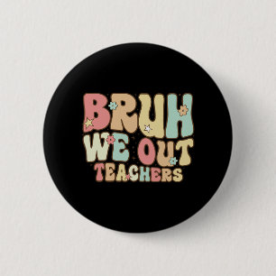 Badge Rond 5 Cm Bruh Nous Sortons Enseignants Été Dernier Jour De