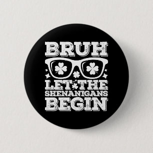 Badge Rond 5 Cm Bruh Que les bêtises commencent pour la Saint-Patr