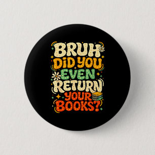 Badge Rond 5 Cm Bruh rendre des livres drôle bibliothèque professe
