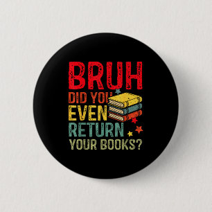 Badge Rond 5 Cm Bruh rendre les livres drôle bibliothèque professe