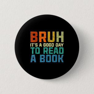Badge Rond 5 Cm Bruh une bonne journée pour lire un livre drôle le