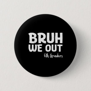 Badge Rond 5 Cm Bruh We Out 6th Graders 6th Graduation Grade Cl