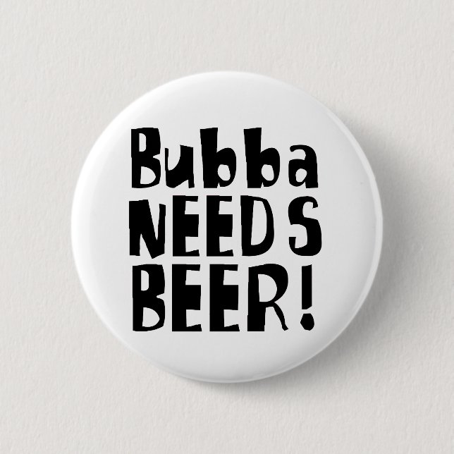 Badge Rond 5 Cm Bubba a besoin de bière ! (Devant)