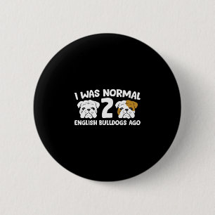 Badge Rond 5 Cm Bulldog Pet I Était Normal 2 Bulldogs Anglais Il Y