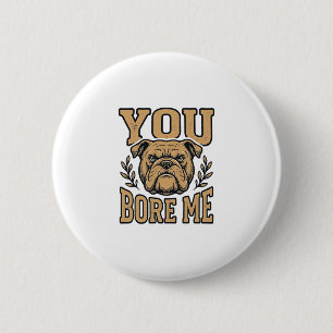Badge Rond 5 Cm Bulldog Vintage Vous m'ennuyez Dessin de chien drô