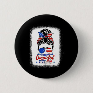 Badge Rond 5 Cm Bun Je vote pour la fille condamnée Felon Trump