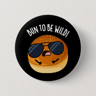 Badge Rond 5 Cm Bun To Be Wild Funny Food Puns Dark BG
