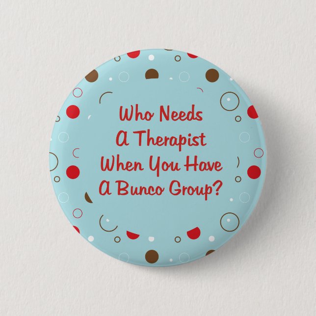 Badge Rond 5 Cm bunco qui a besoin d'un thérapeute (Devant)